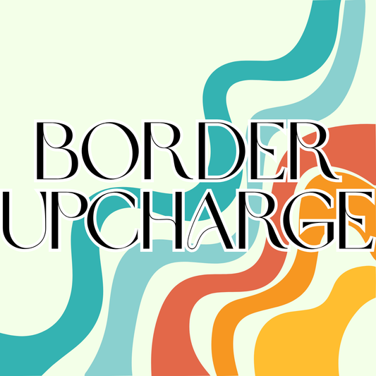 BORDER UPCHARGE