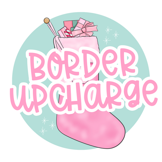 BORDER UPCHARGE